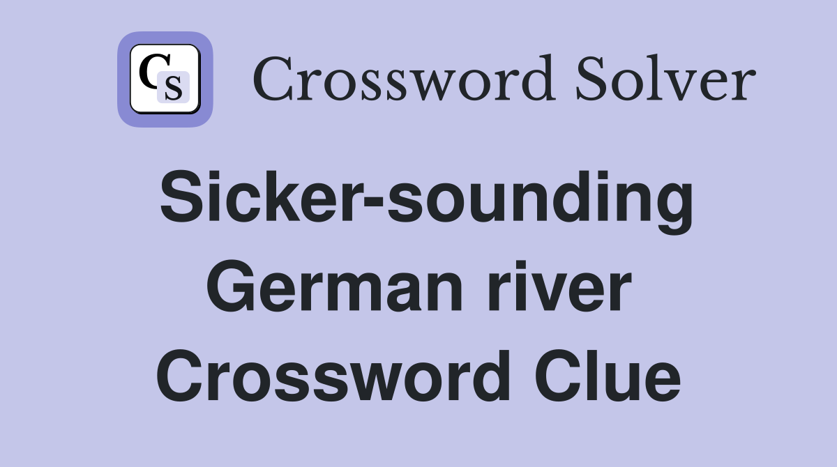 Sicker-sounding German river Crossword Clue
