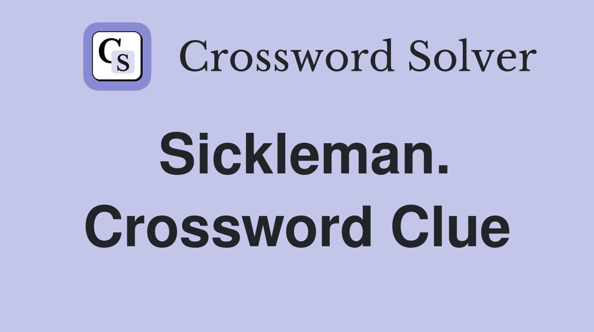 Sickleman. Crossword Clue