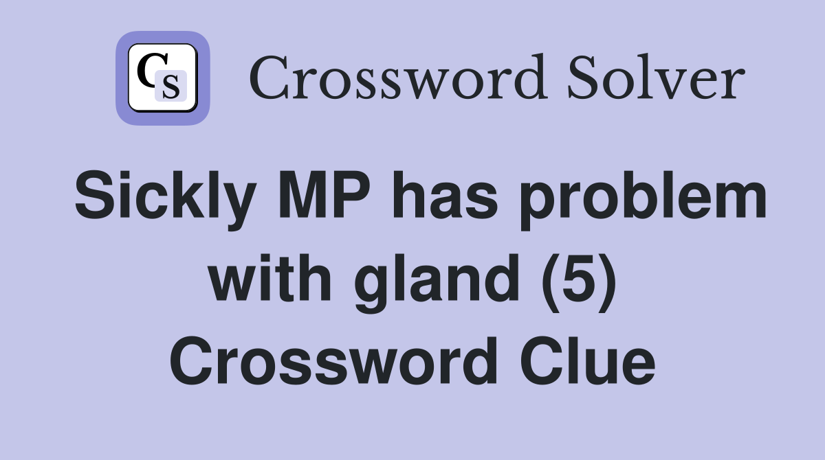 Sickly MP has problem with gland (5) Crossword Clue