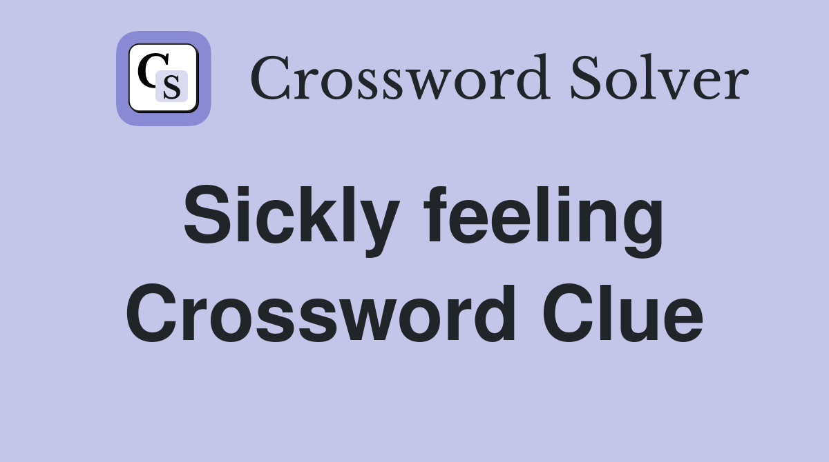 Sickly feeling Crossword Clue
