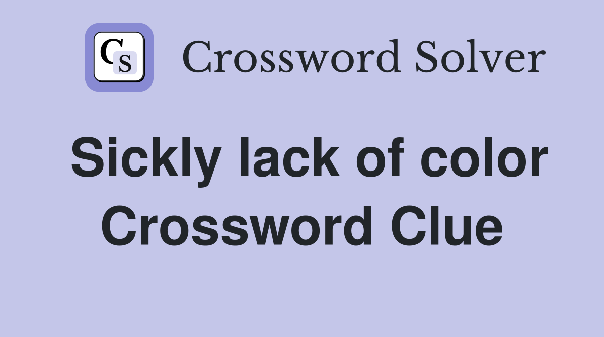 Sickly lack of color Crossword Clue