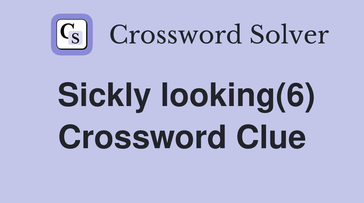Sickly looking(6) Crossword Clue