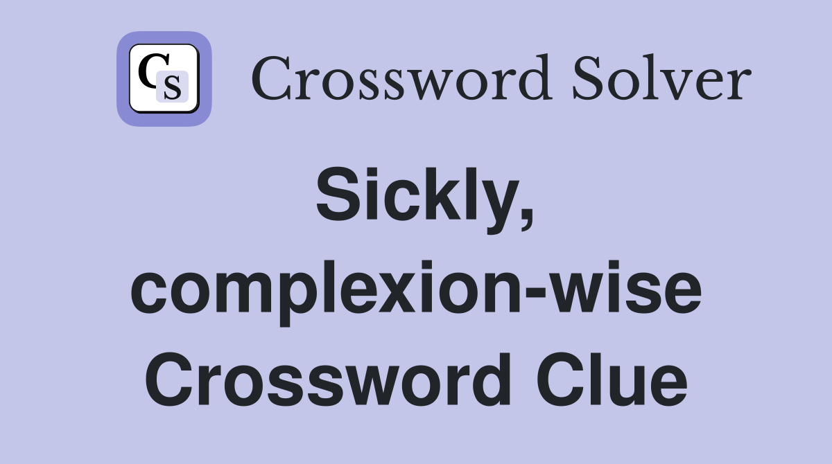 Sickly, complexion-wise Crossword Clue