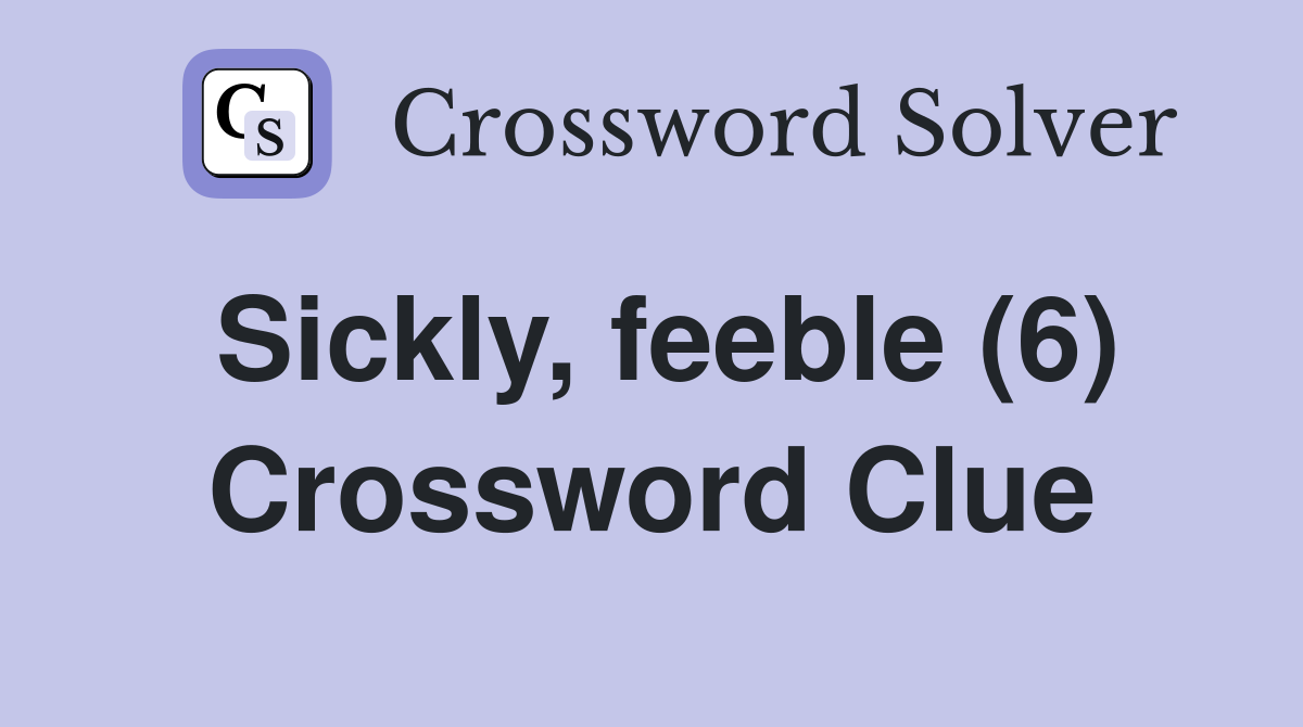 Sickly, feeble (6) Crossword Clue