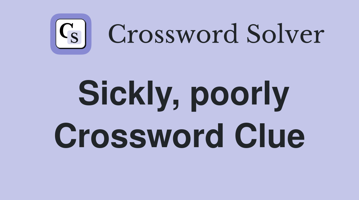 Sickly, poorly Crossword Clue