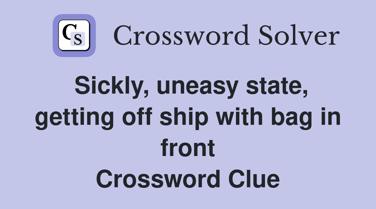 Sickly, uneasy state, getting off ship with bag in front Crossword Clue