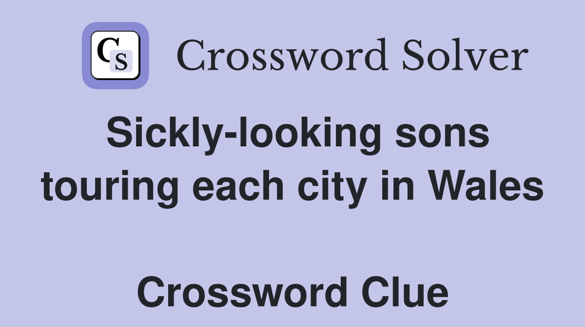 Sickly-looking sons touring each city in Wales  Crossword Clue