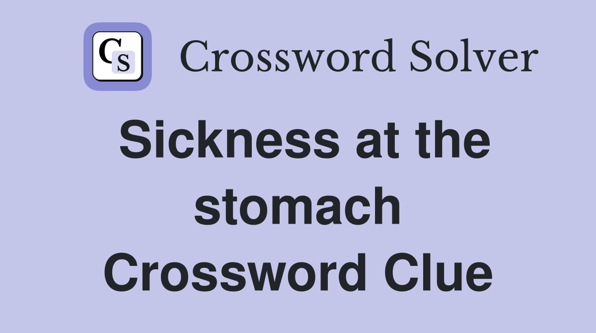 Sickness at the stomach Crossword Clue