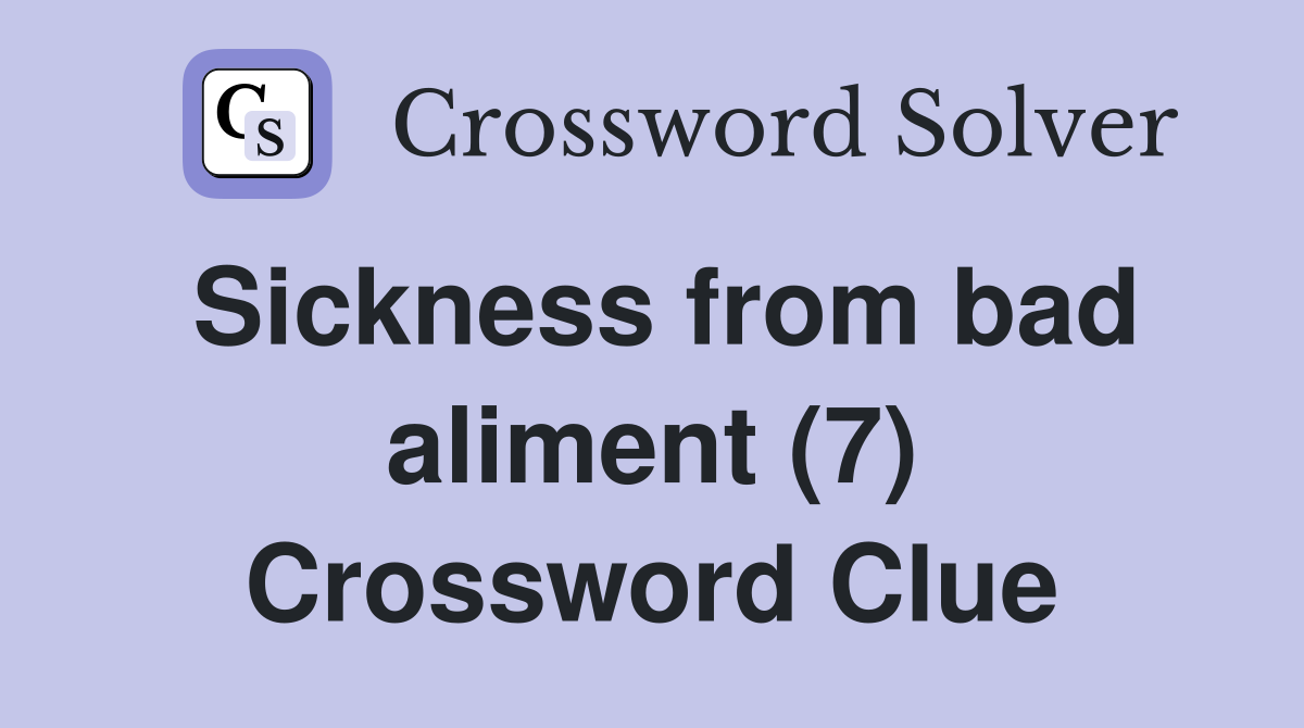 Sickness from bad aliment (7) Crossword Clue