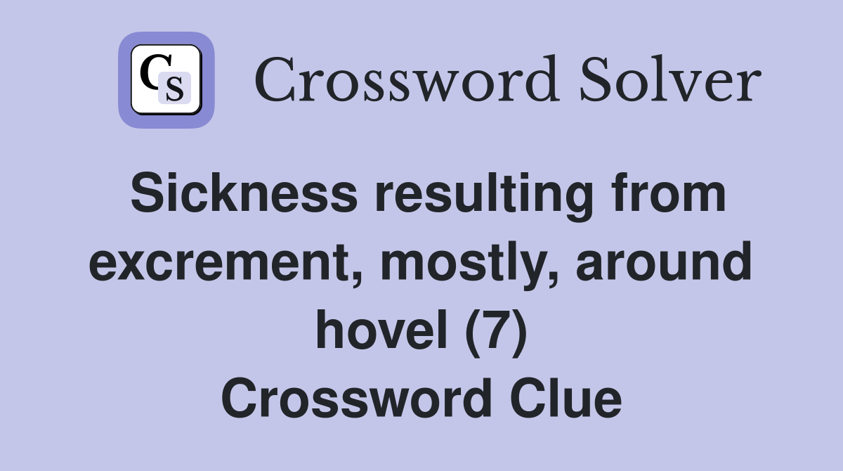 Sickness resulting from excrement, mostly, around hovel (7) Crossword Clue