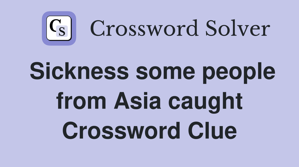 Sickness some people from Asia caught Crossword Clue
