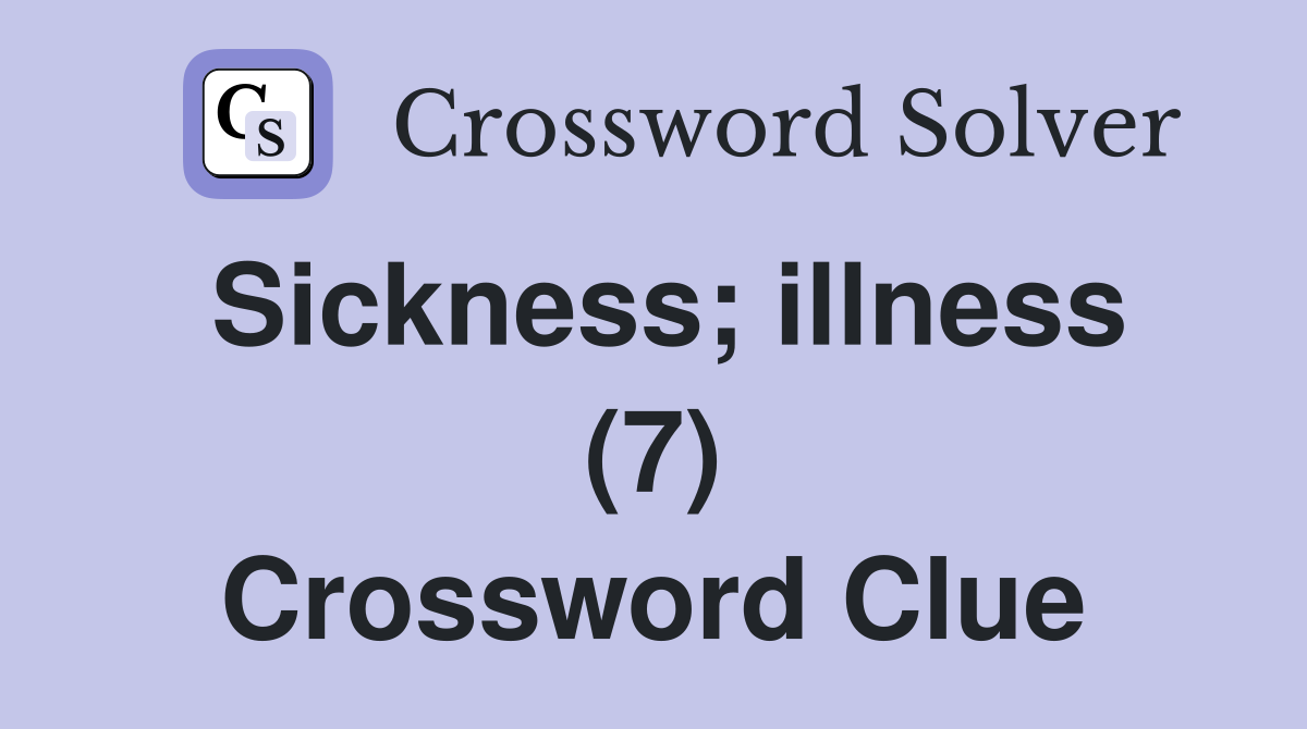 Sickness; illness (7) Crossword Clue