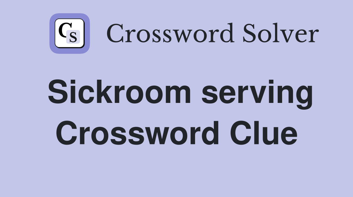 Sickroom serving Crossword Clue