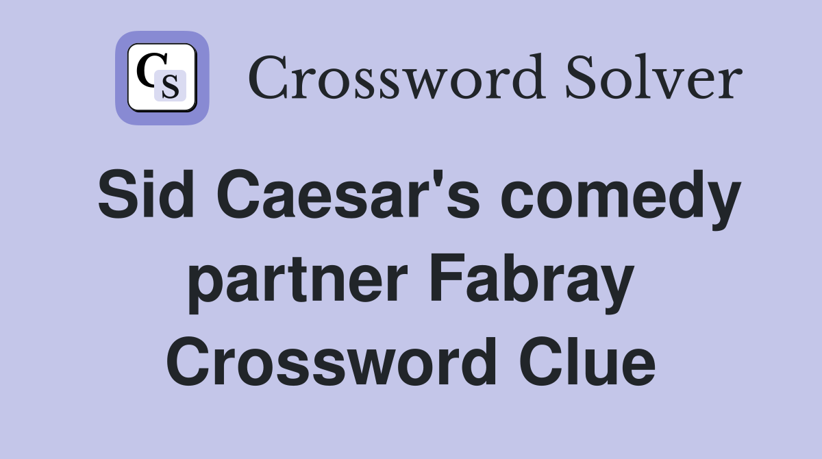 Sid Caesar's comedy partner Fabray Crossword Clue