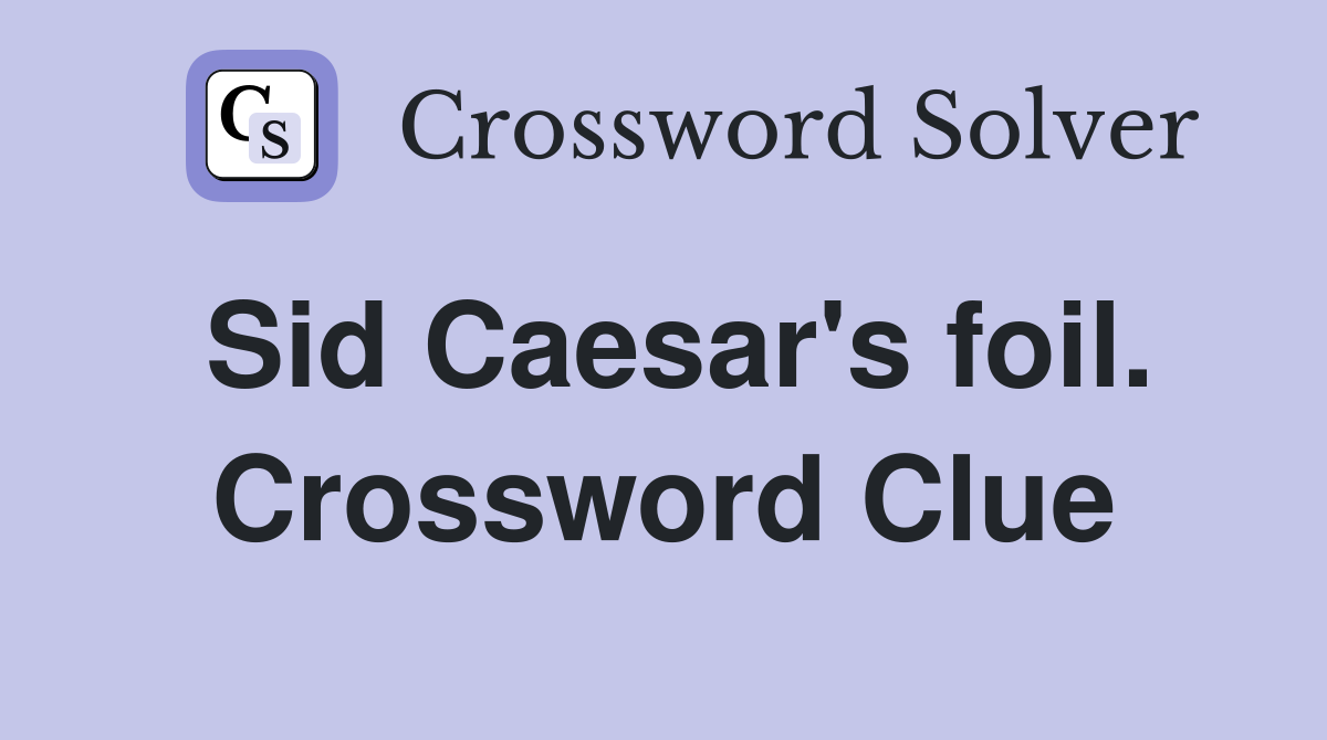 Sid Caesar's foil. Crossword Clue