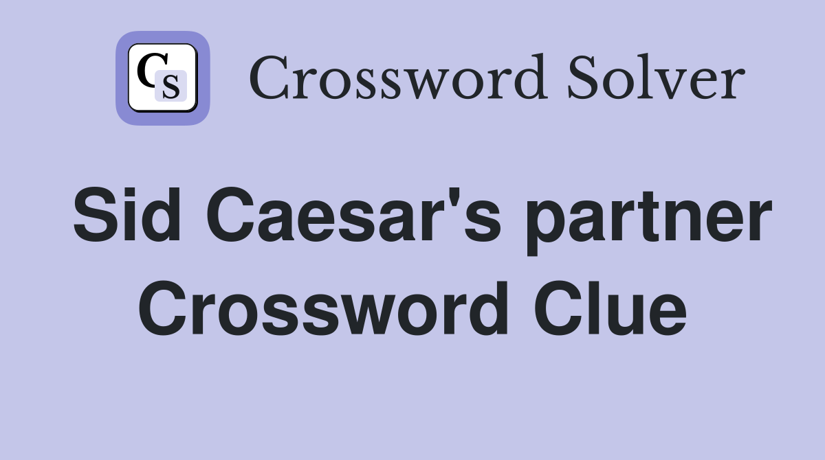 Sid Caesar's partner Crossword Clue