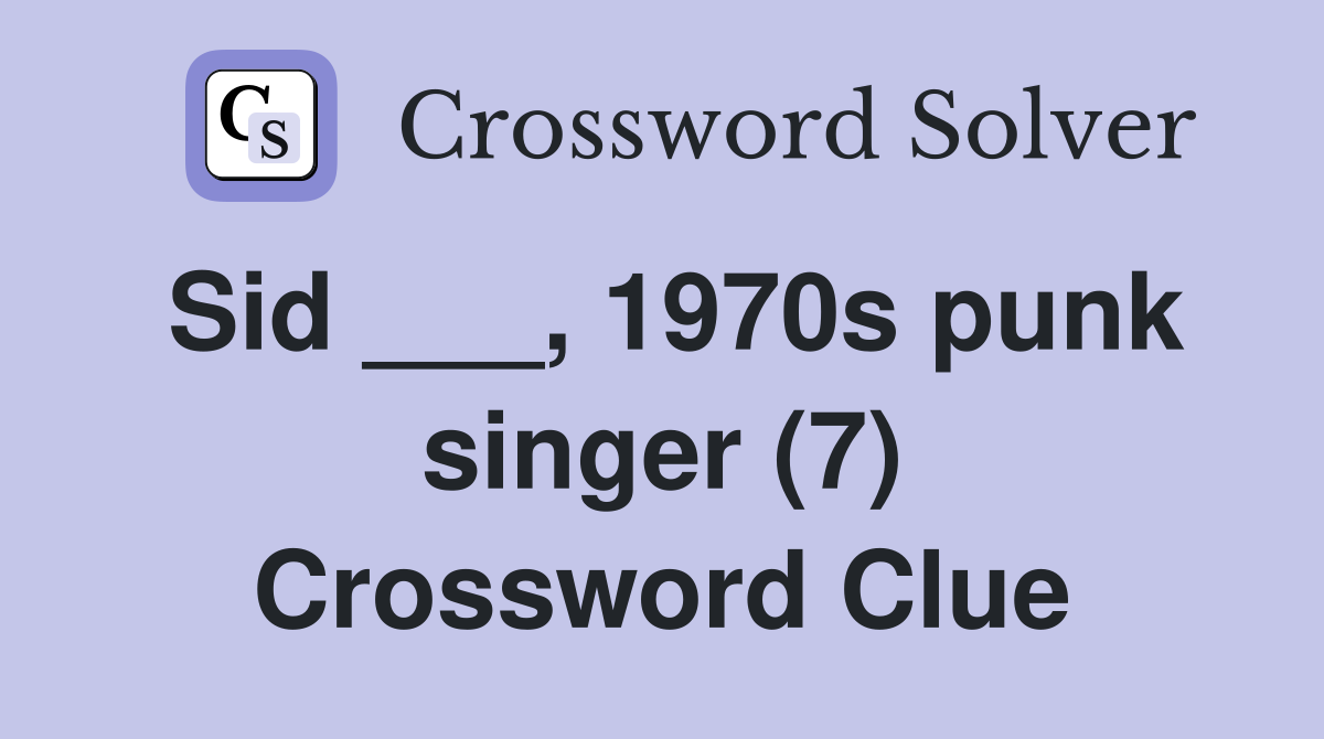 Sid ___, 1970s punk singer (7) Crossword Clue