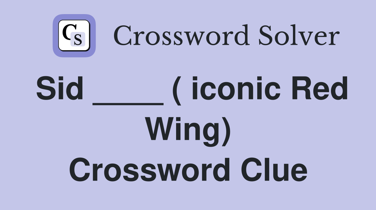Sid ____ ( iconic Red Wing) Crossword Clue