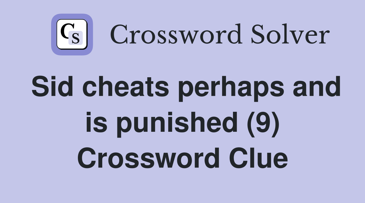 Sid cheats perhaps and is punished (9) Crossword Clue