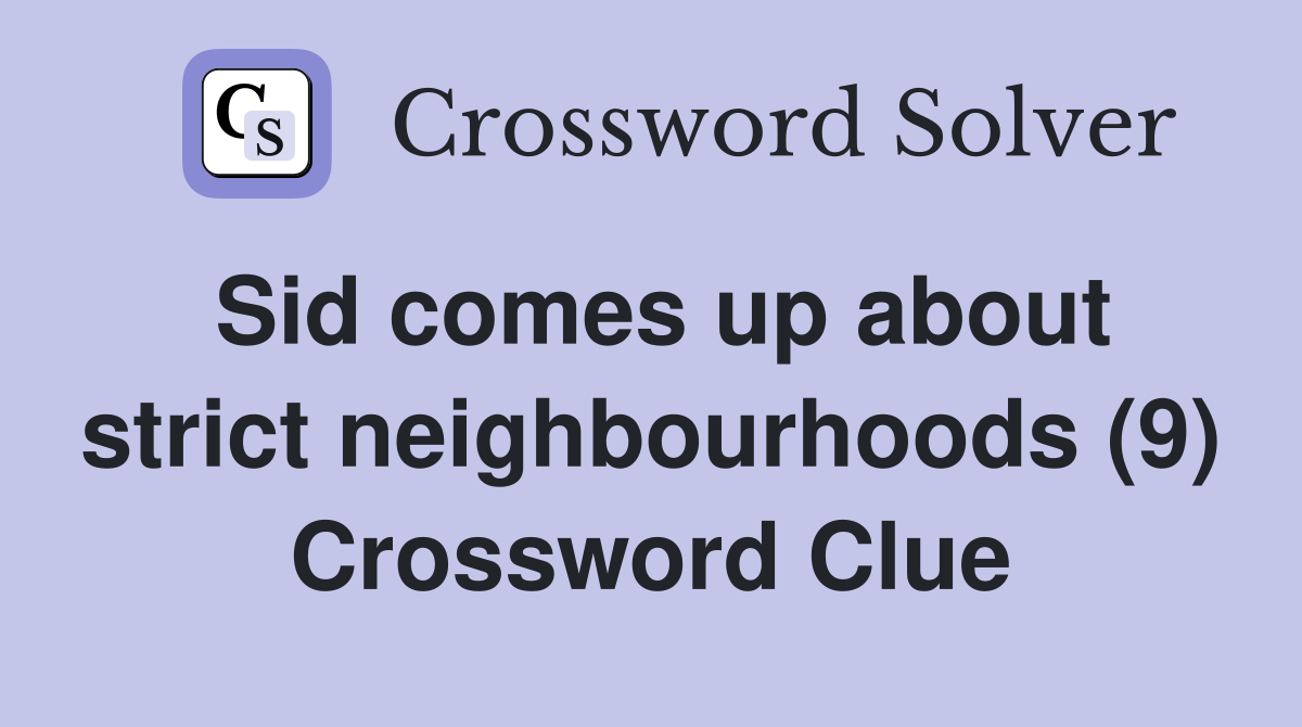 Sid comes up about strict neighbourhoods (9) Crossword Clue