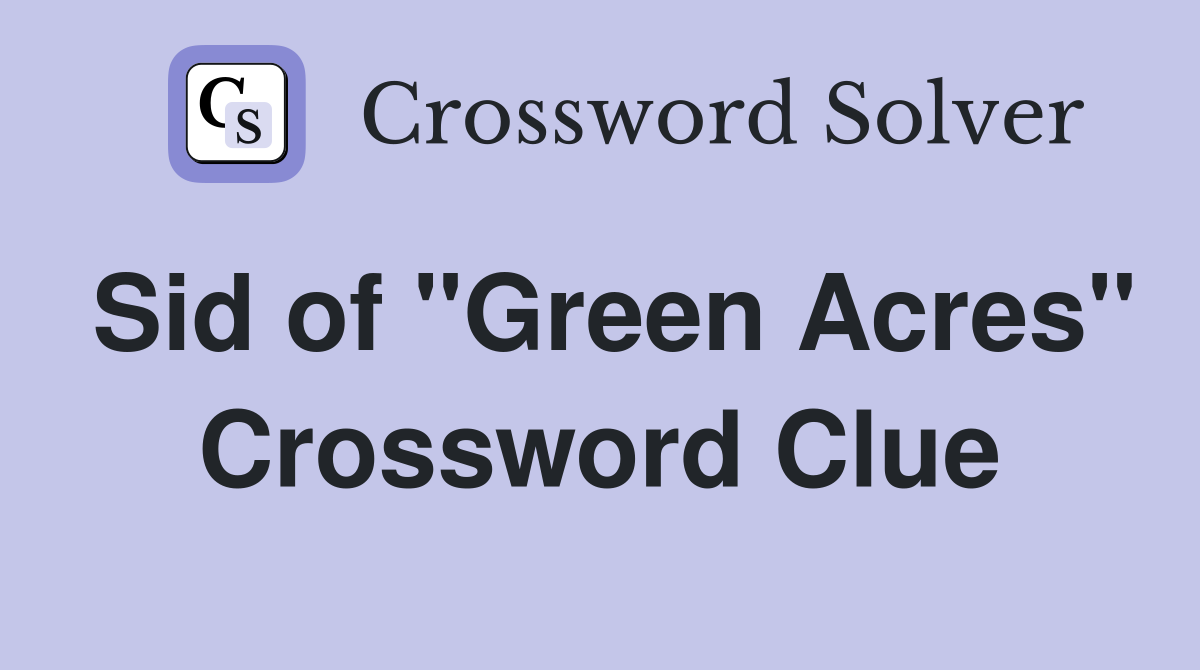 Sid of "Green Acres" Crossword Clue