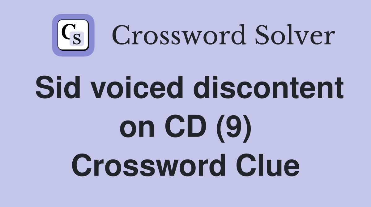 Sid voiced discontent on CD (9) Crossword Clue