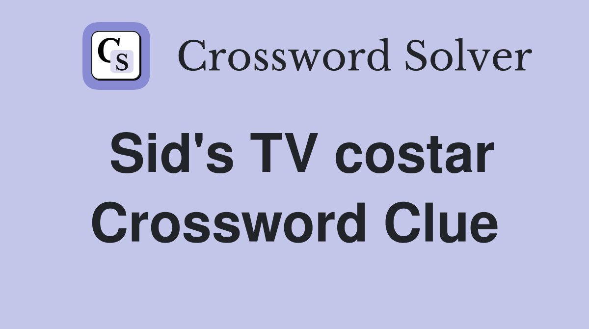 Sid's TV costar Crossword Clue