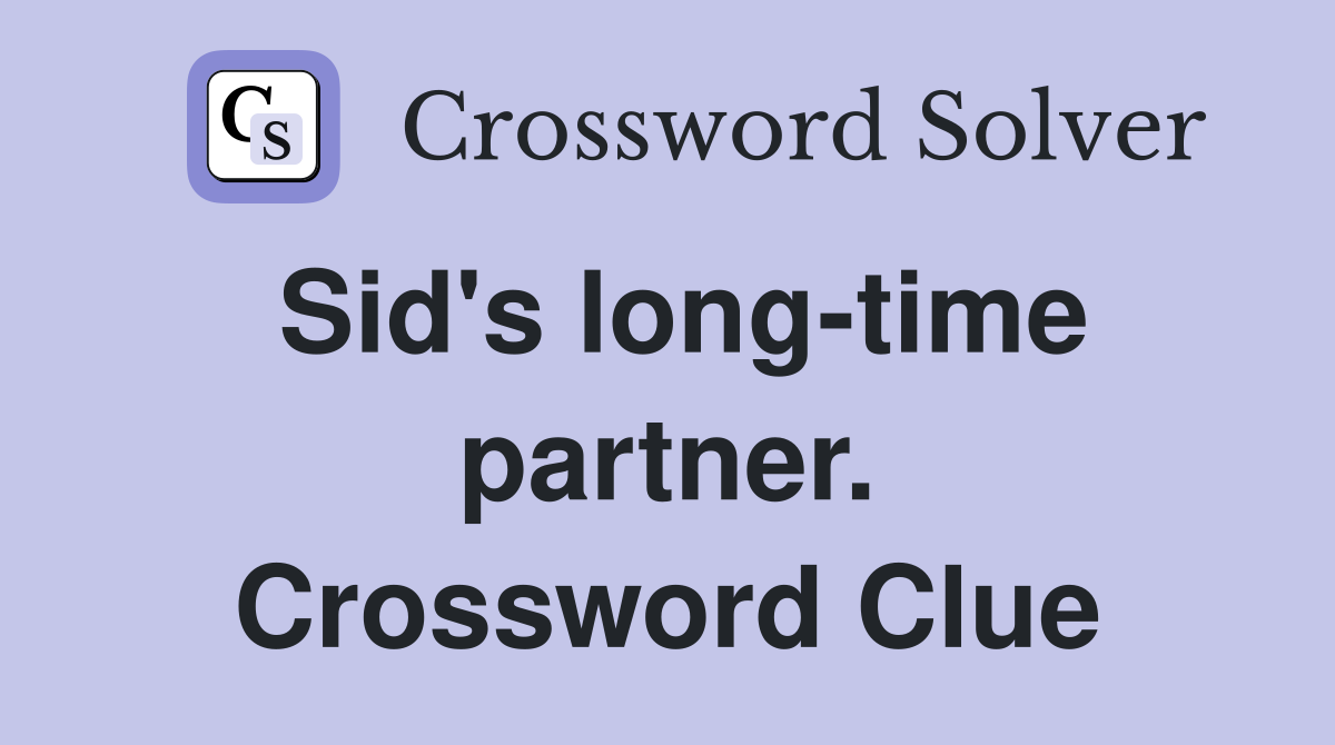 Sid's long-time partner. Crossword Clue