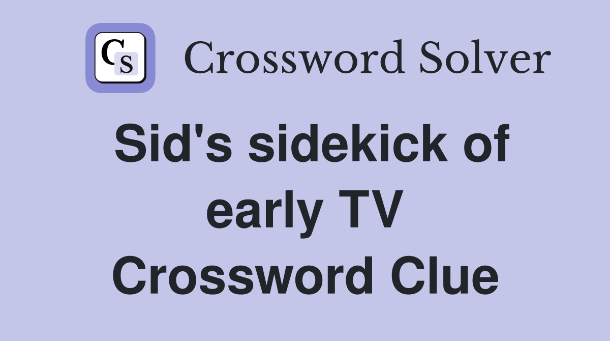 Sid's sidekick of early TV Crossword Clue