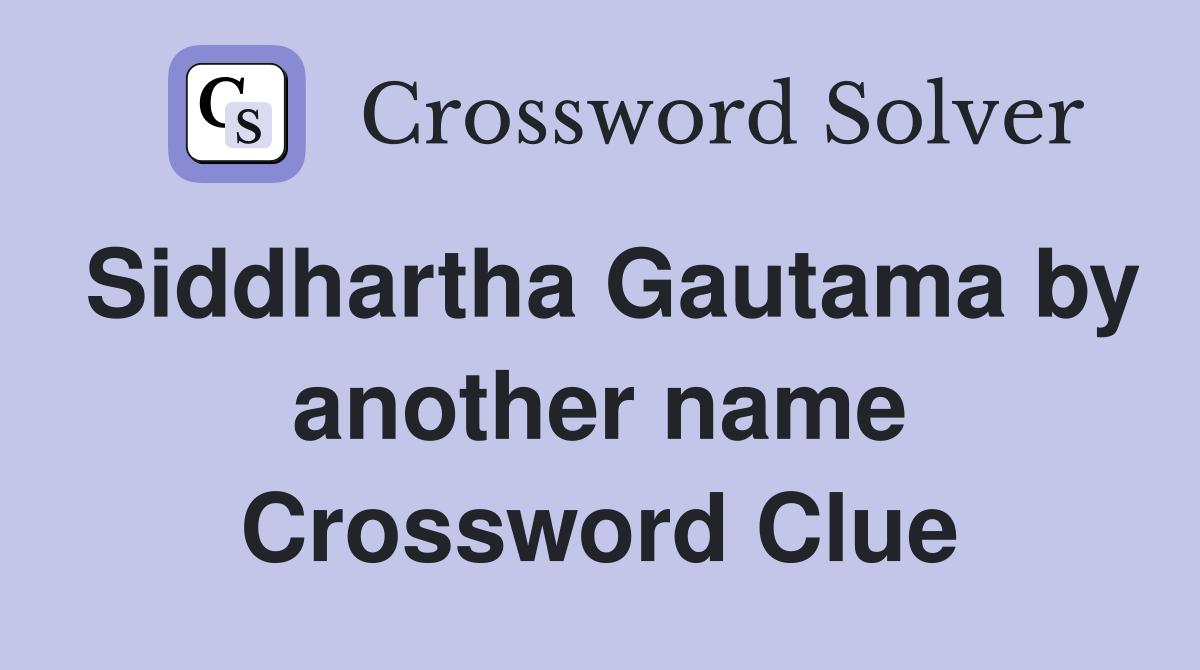Siddhartha Gautama by another name Crossword Clue