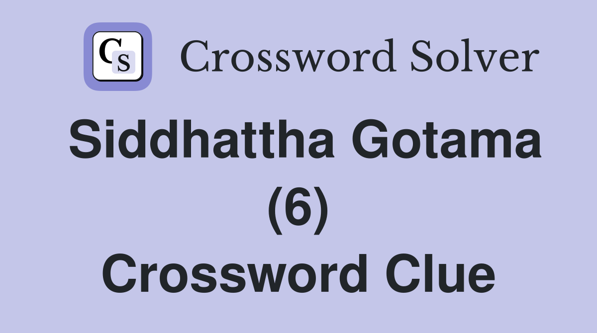 Siddhattha Gotama (6) Crossword Clue