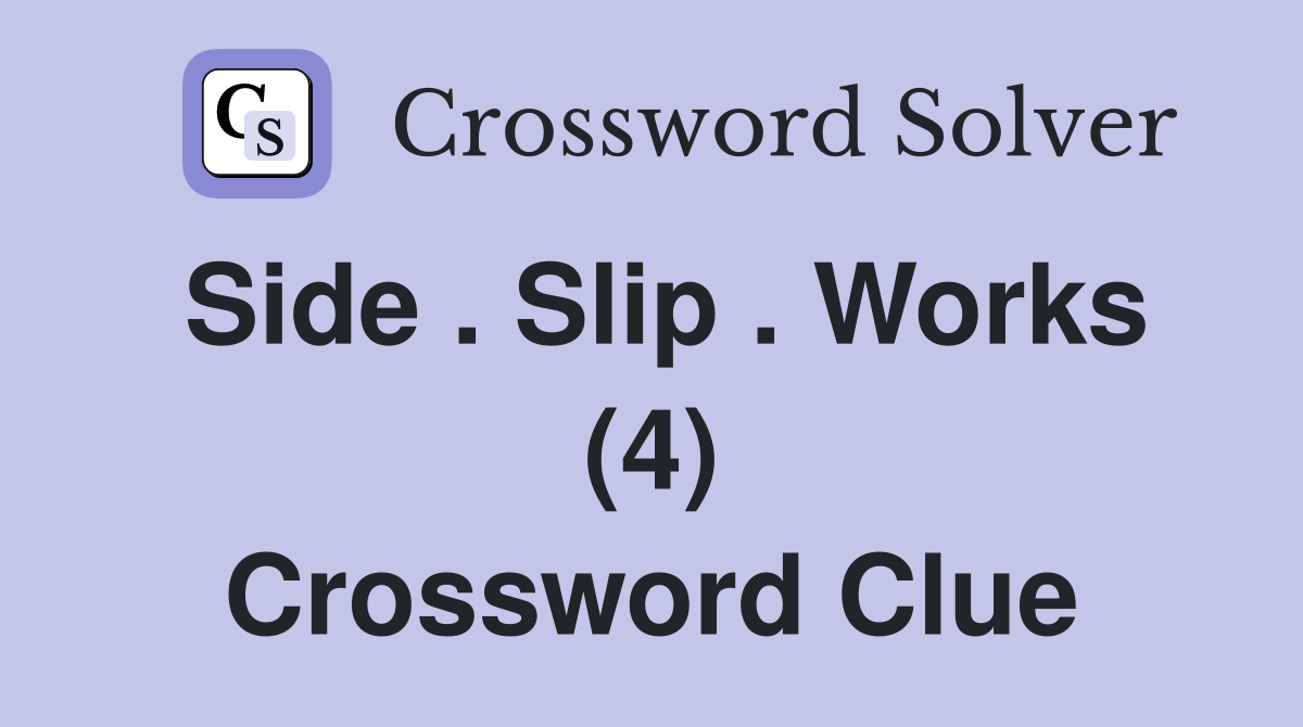 Side . Slip . Works (4) Crossword Clue