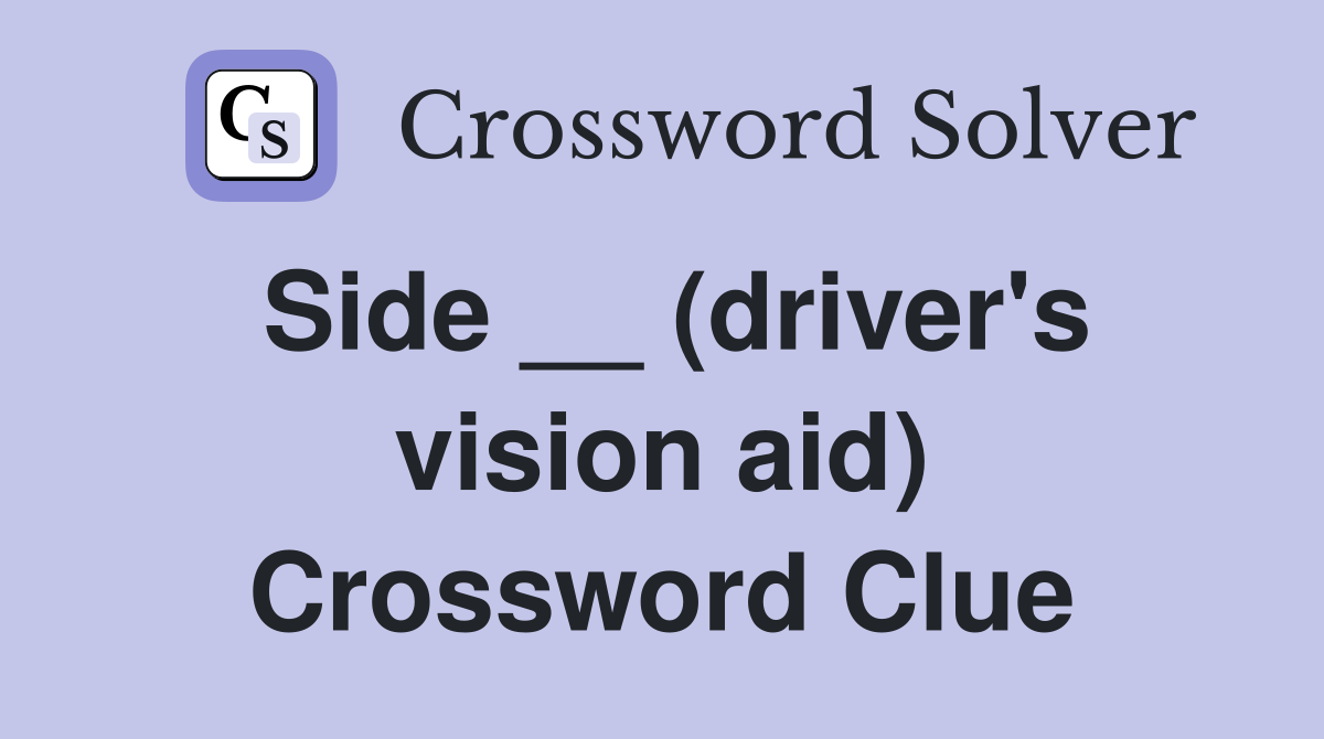 Side __ (driver's vision aid) Crossword Clue