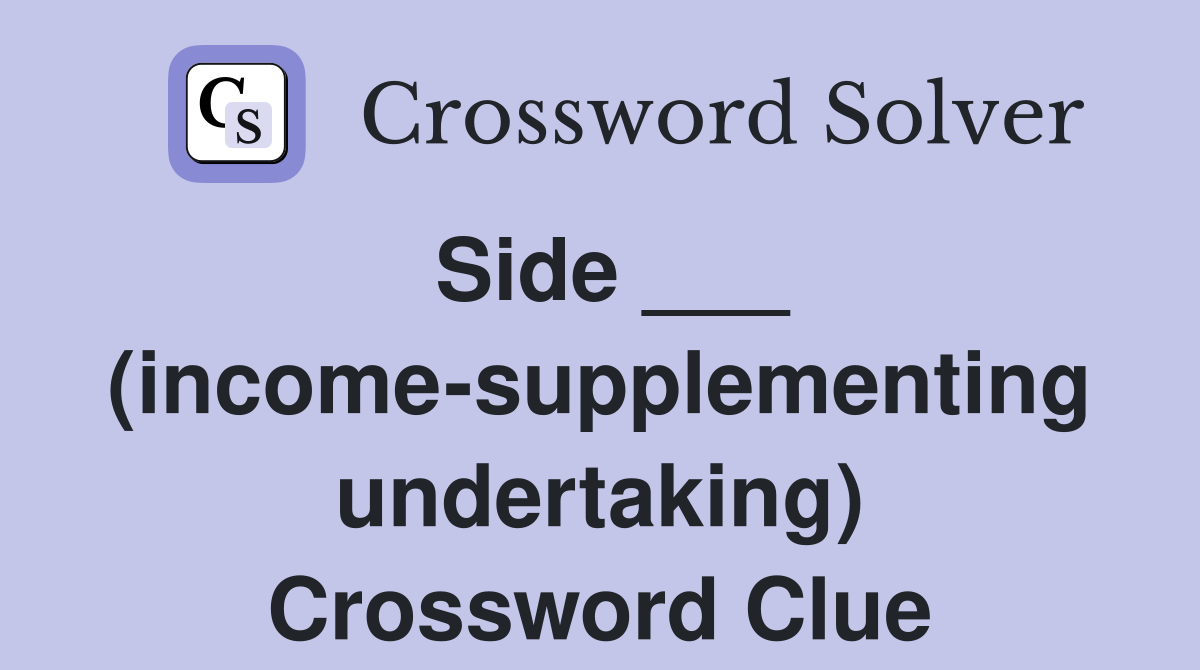 Side ___ (income-supplementing undertaking) Crossword Clue