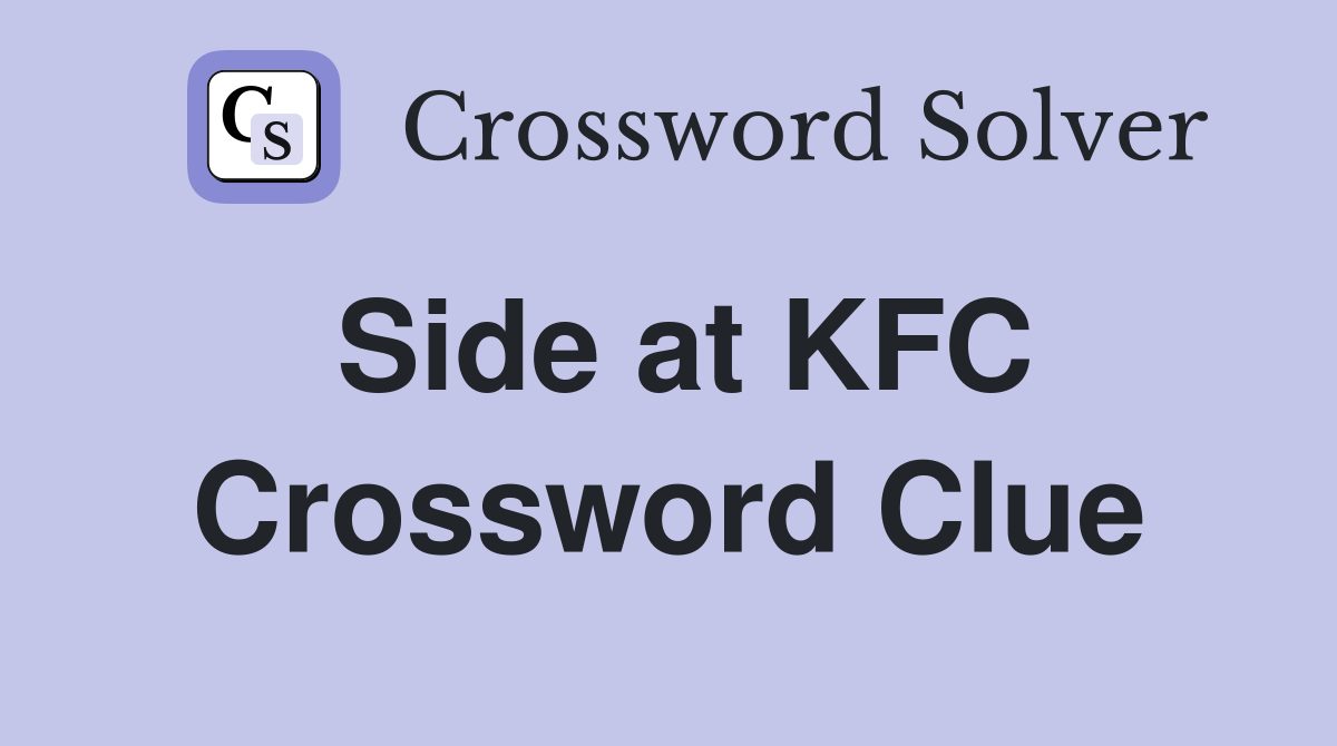 Side at KFC Crossword Clue