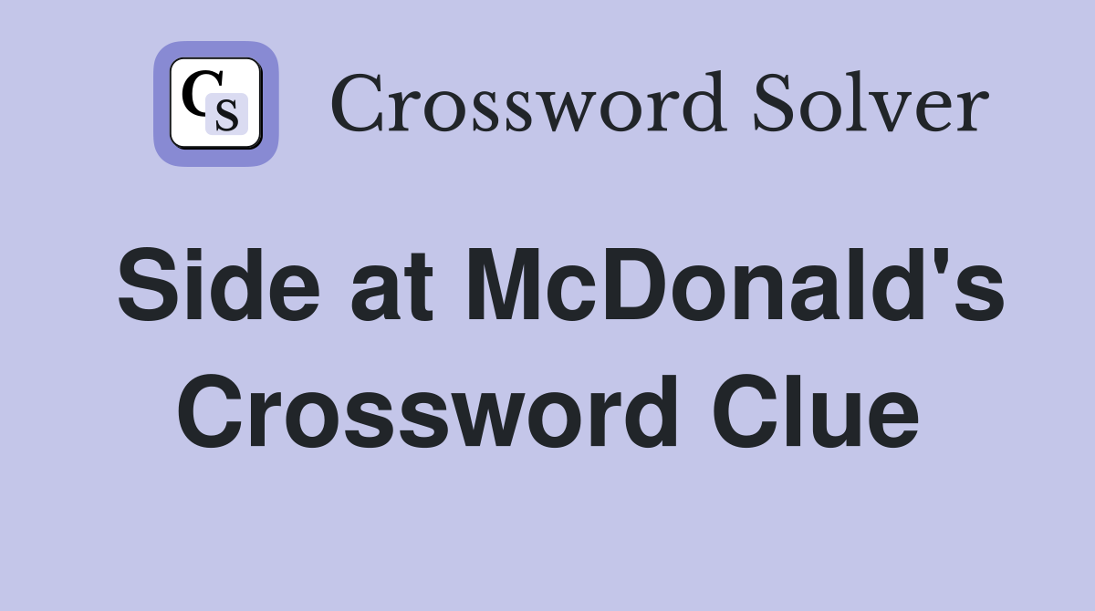 Side at McDonald's Crossword Clue