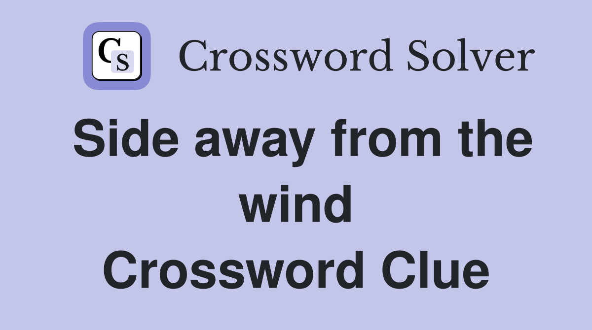 Side away from the wind Crossword Clue