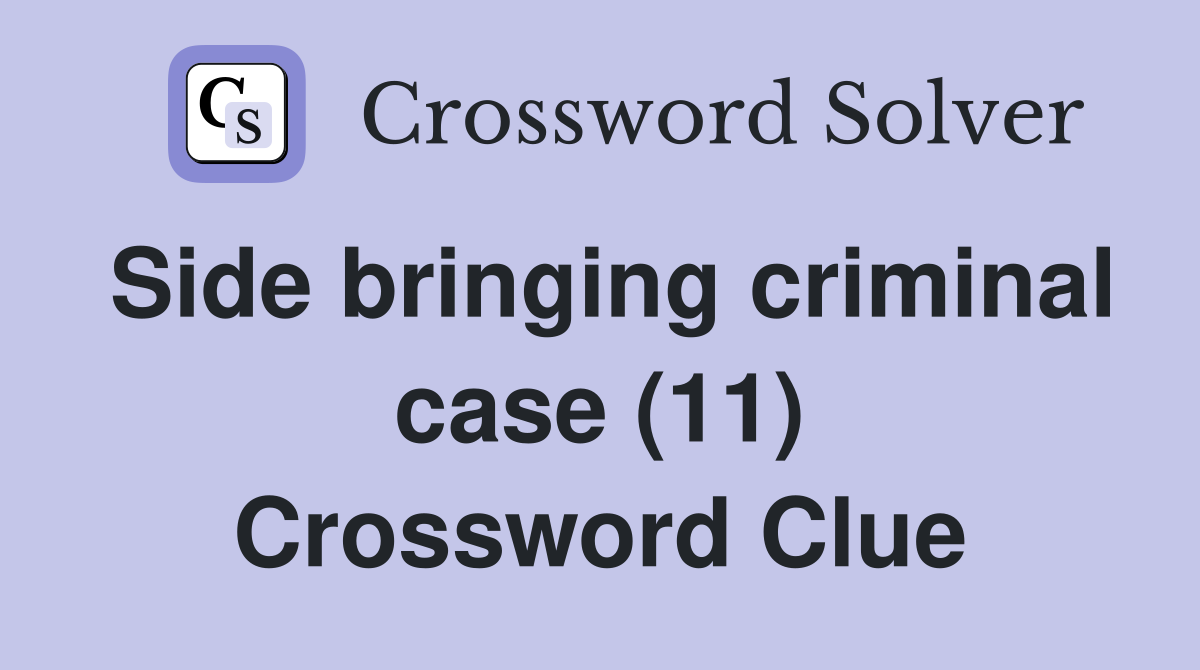 Side bringing criminal case (11) Crossword Clue