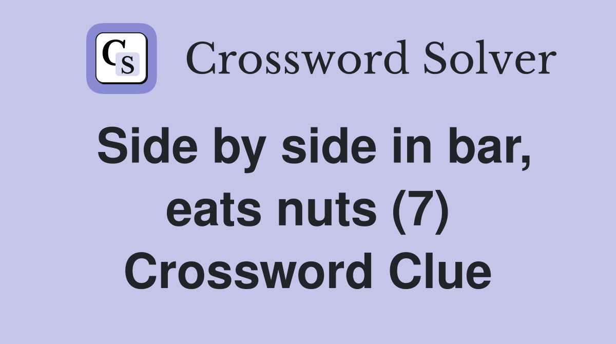 Side by side in bar, eats nuts (7) Crossword Clue