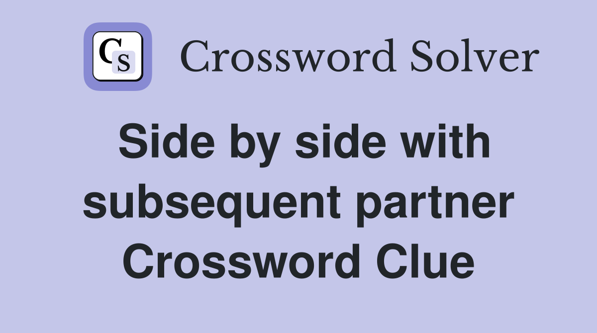 Side by side with subsequent partner Crossword Clue