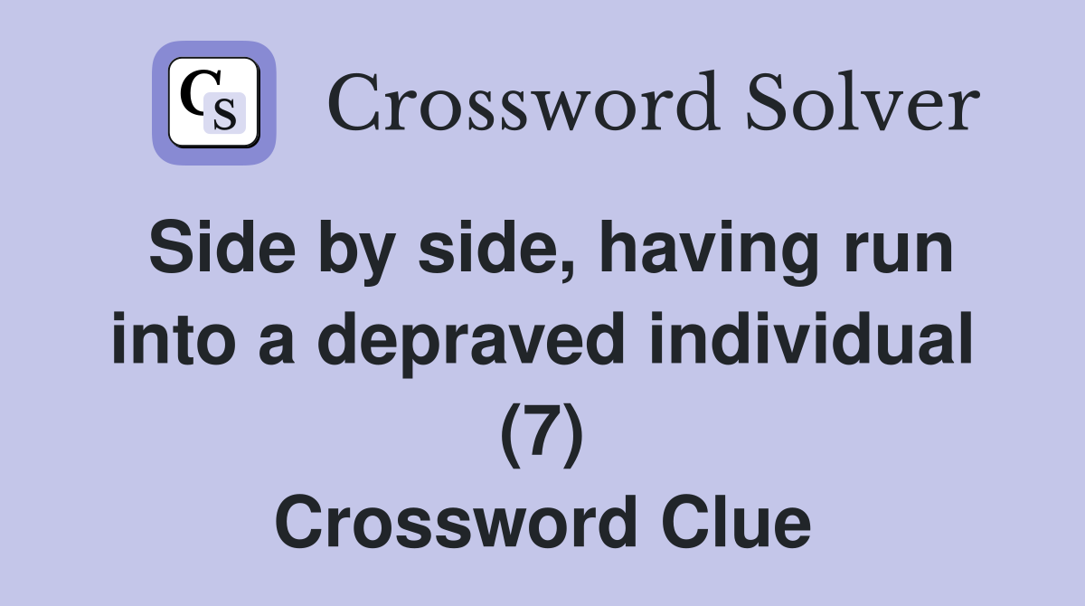 Side by side, having run into a depraved individual (7) Crossword Clue