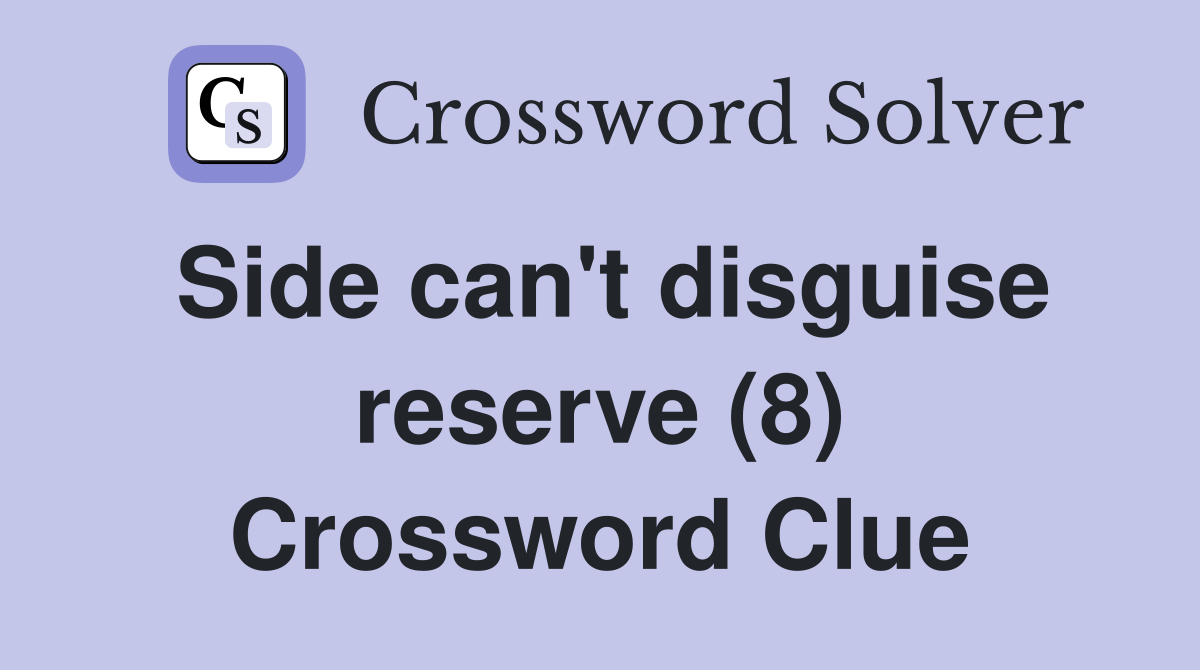 Side can't disguise reserve (8) Crossword Clue