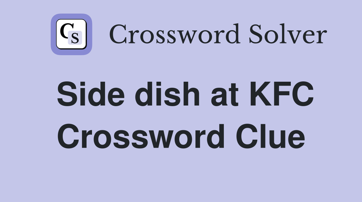 Side dish at KFC Crossword Clue