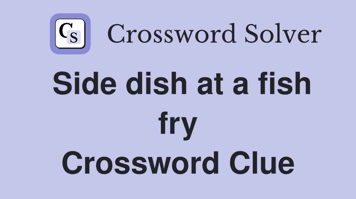 Side dish at a fish fry Crossword Clue