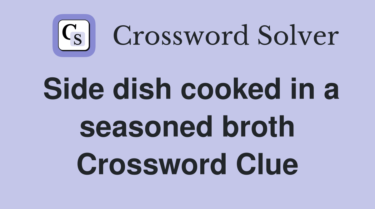 Side dish cooked in a seasoned broth Crossword Clue