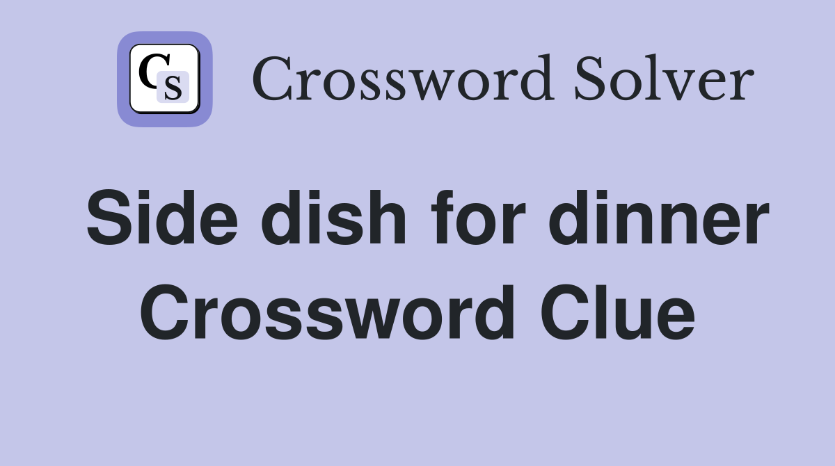 Side dish for dinner Crossword Clue