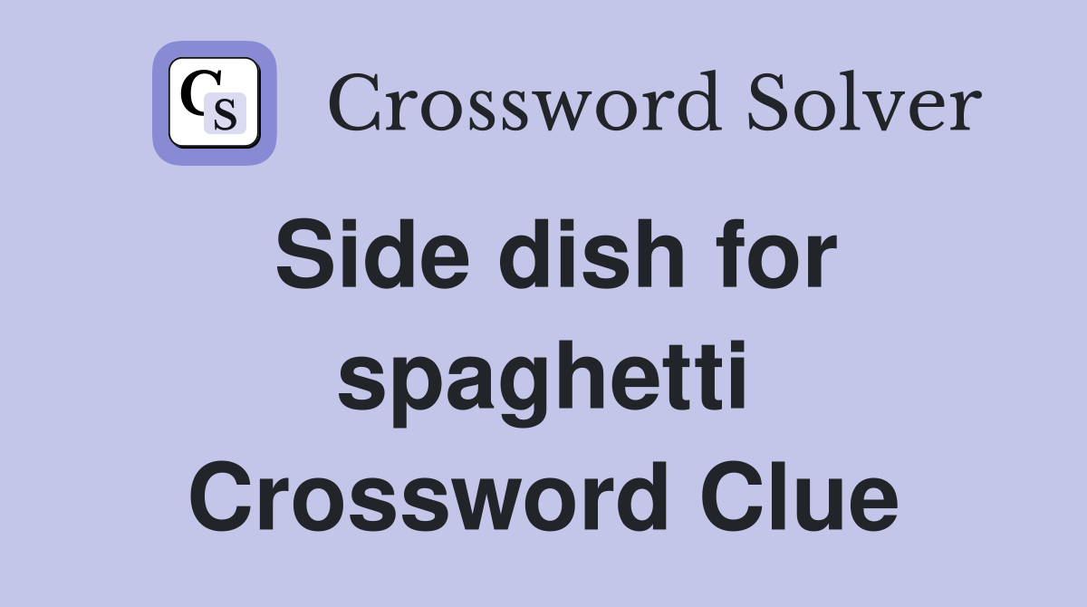 Side dish for spaghetti Crossword Clue