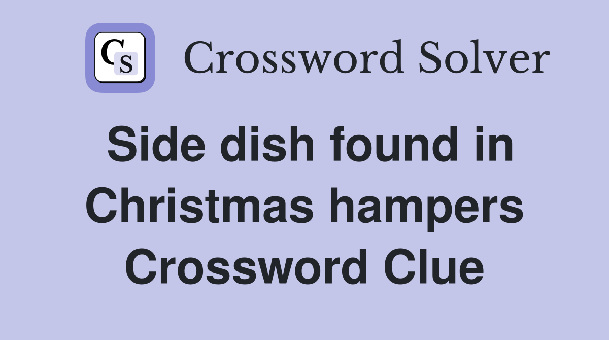 Side dish found in Christmas hampers Crossword Clue