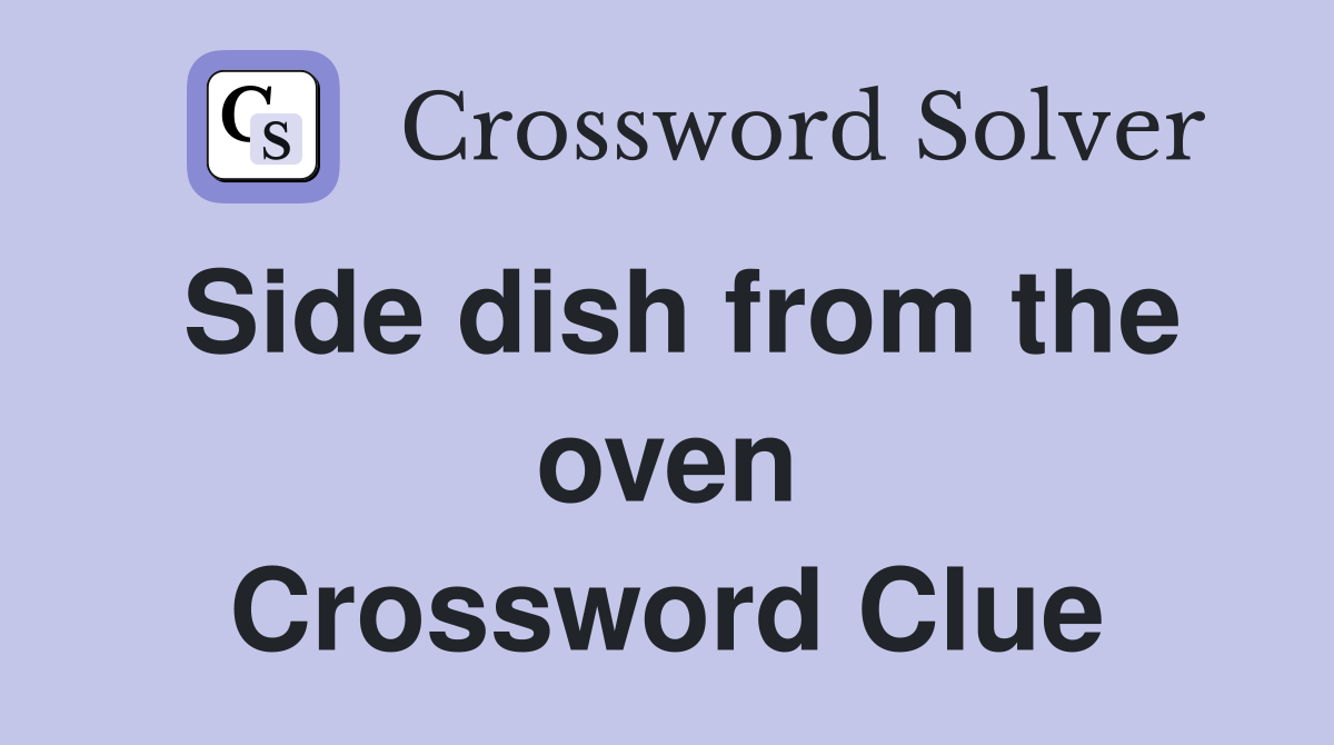 Side dish from the oven Crossword Clue