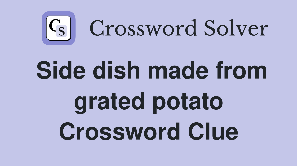 Side dish made from grated potato Crossword Clue